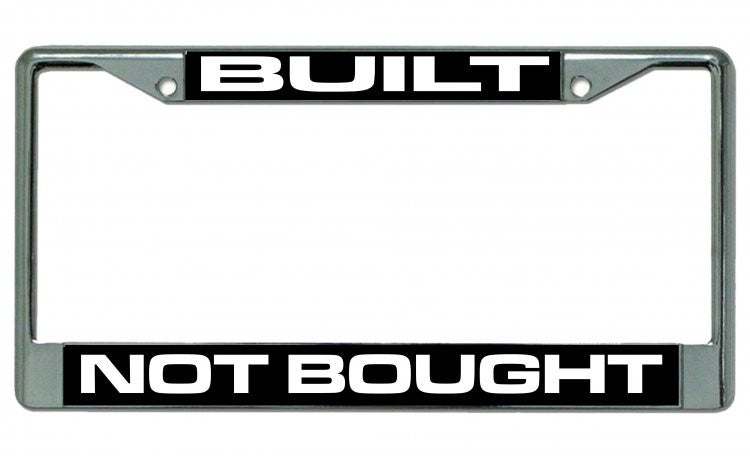 Built Not Bought Chrome License Plate Frame