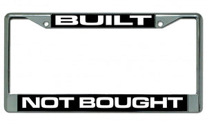 Built Not Bought Chrome License Plate Frame