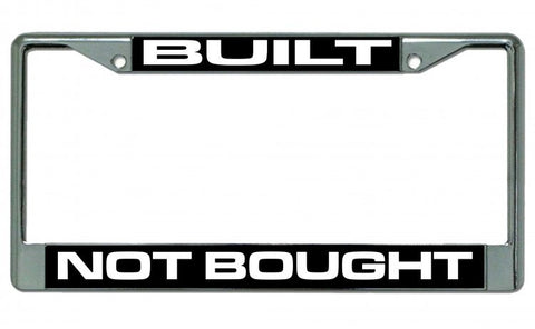 Built Not Bought Chrome License Plate Frame