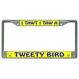 I Tawt I Taw A Tweety Bird Chrome License Plate Frame